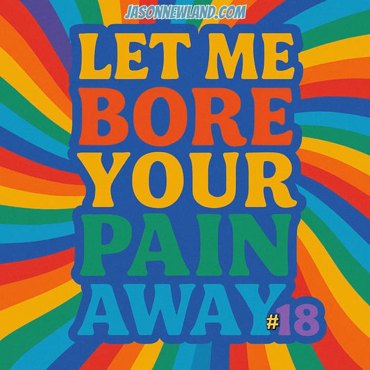 (Short / Voice Only) #18 - Let me bore your pain away